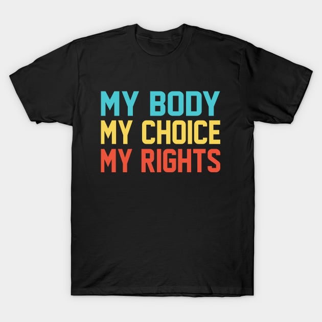 My Body My Choice My Rights Women’s Pro-Choice Reproductive T-Shirt by koolteas